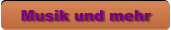 Musik und mehr